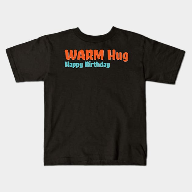 Happy Birthday Warm Hug Kids T-Shirt by 1Nine7Nine